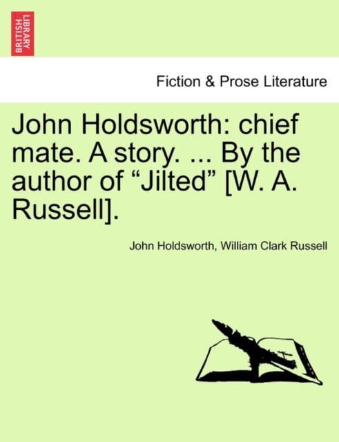 John Holdsworth : Chief Mate. a Story. ... by the Author of "Jilted" [W. A. Russell]., Paperback / softback Book