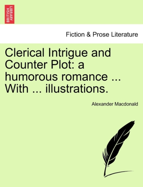 Clerical Intrigue and Counter Plot : a humorous romance ... With ... illustrations., Paperback / softback Book