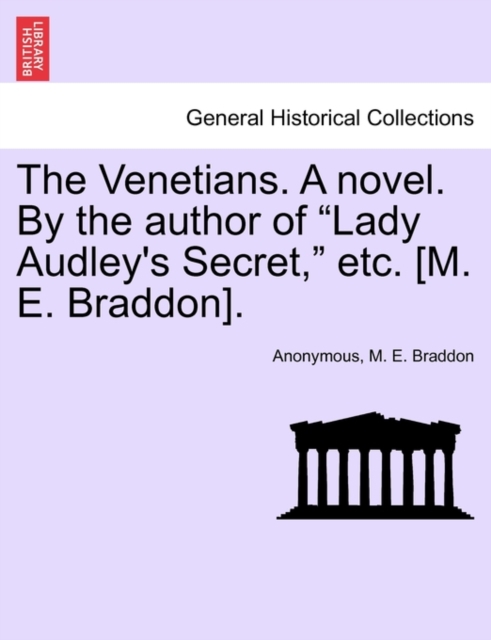 The Venetians. a Novel. by the Author of "Lady Audley's Secret," Etc. [M. E. Braddon]., Paperback / softback Book