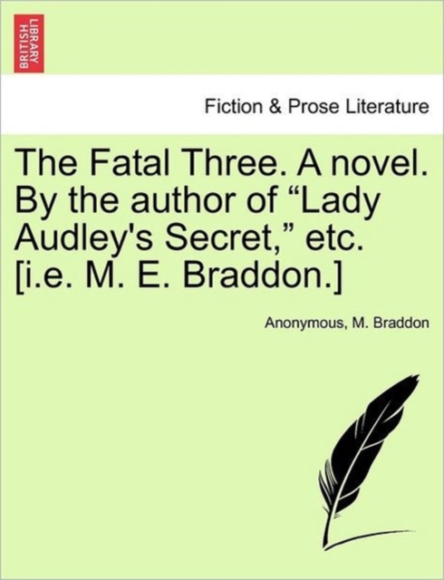 The Fatal Three. a Novel. by the Author of "Lady Audley's Secret," Etc. [I.E. M. E. Braddon.] Vol. II, Paperback / softback Book
