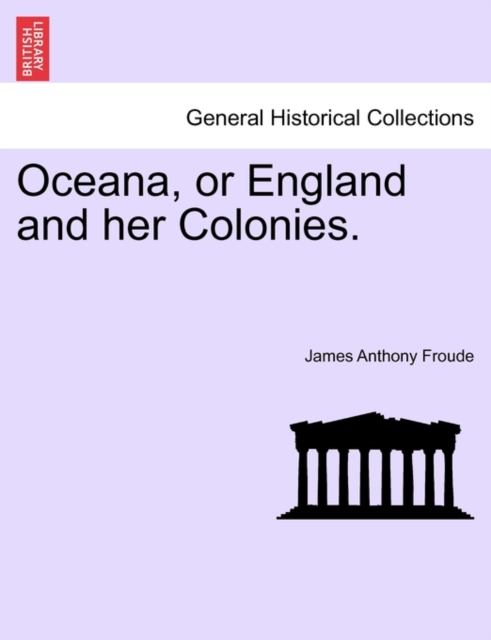 Oceana, or England and Her Colonies., Paperback / softback Book