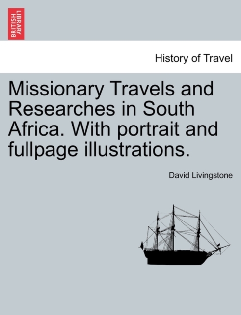Missionary Travels and Researches in South Africa. with Portrait and Fullpage Illustrations., Paperback / softback Book