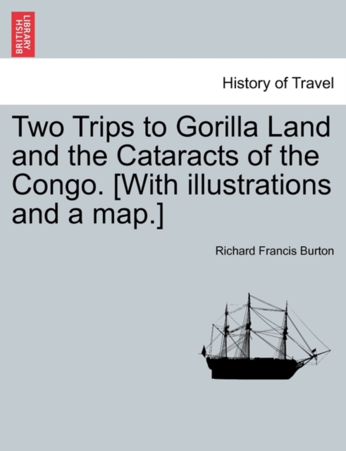 Two Trips to Gorilla Land and the Cataracts of the Congo. [With Illustrations and a Map.] Vol. I., Paperback / softback Book
