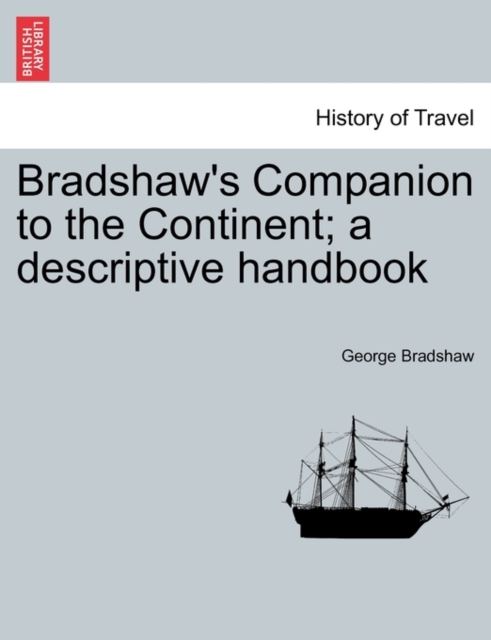 Bradshaw's Companion to the Continent; A Descriptive Handbook, Paperback / softback Book