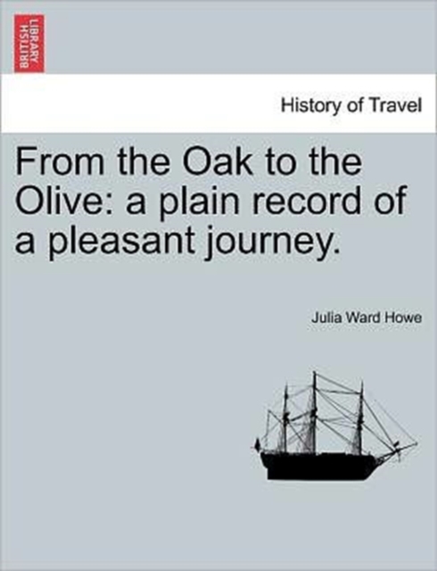 From the Oak to the Olive : A Plain Record of a Pleasant Journey., Paperback / softback Book