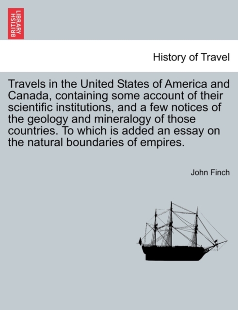 Travels in the United States of America and Canada, Containing Some Account of Their Scientific Institutions, and a Few Notices of the Geology and Mineralogy of Those Countries. to Which Is Added an E, Paperback / softback Book