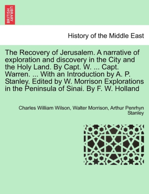The Recovery of Jerusalem. a Narrative of Exploration and Discovery in the City and the Holy Land. by Capt. W. ... Capt. Warren. ... with an Introduction by A. P. Stanley. Edited by W. Morrison Explor, Paperback / softback Book