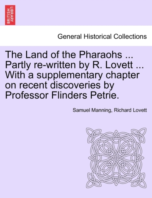 The Land of the Pharaohs ... Partly Re-Written by R. Lovett ... with a Supplementary Chapter on Recent Discoveries by Professor Flinders Petrie., Paperback / softback Book
