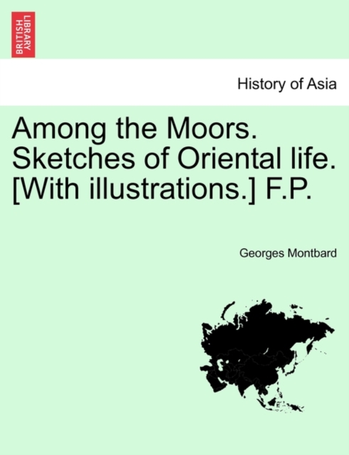 Among the Moors. Sketches of Oriental Life. [With Illustrations.] F.P., Paperback / softback Book