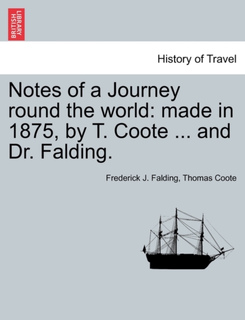 Notes of a Journey Round the World : Made in 1875, by T. Coote ... and Dr. Falding., Paperback / softback Book