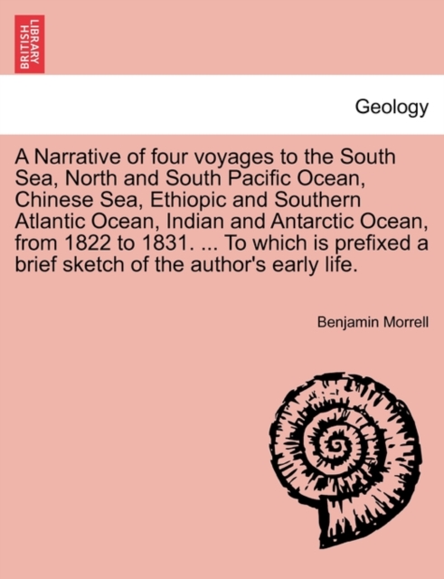 A Narrative of four voyages to the South Sea, North and South Pacific Ocean, Chinese Sea, Ethiopic and Southern Atlantic Ocean, Indian and Antarctic Ocean, from 1822 to 1831. ... To which is prefixed, Paperback / softback Book