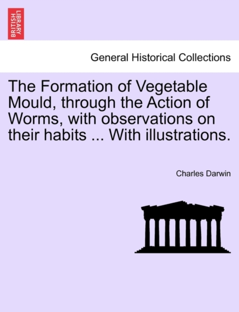 The Formation of Vegetable Mould Through the Action of Worms with Observations on Their Habits, Paperback / softback Book