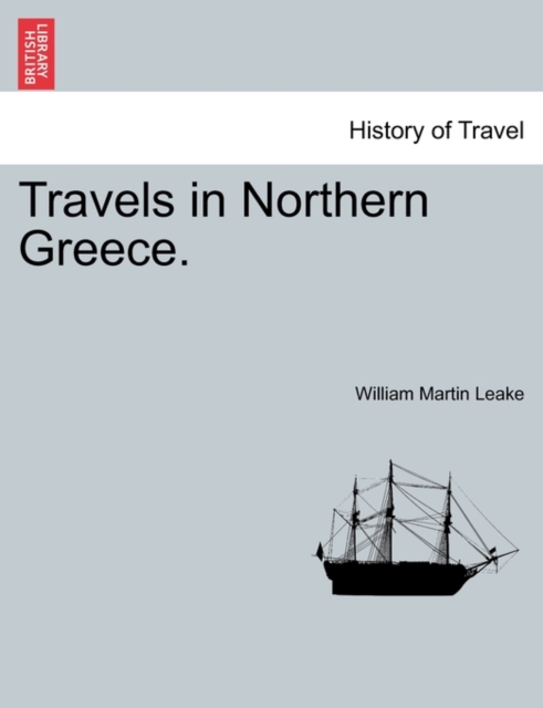 Travels in Northern Greece., Paperback / softback Book