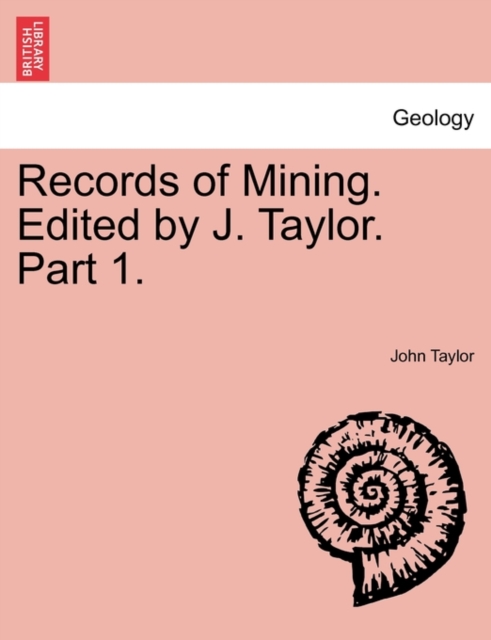 Records of Mining. Edited by J. Taylor. Part 1., Paperback / softback Book