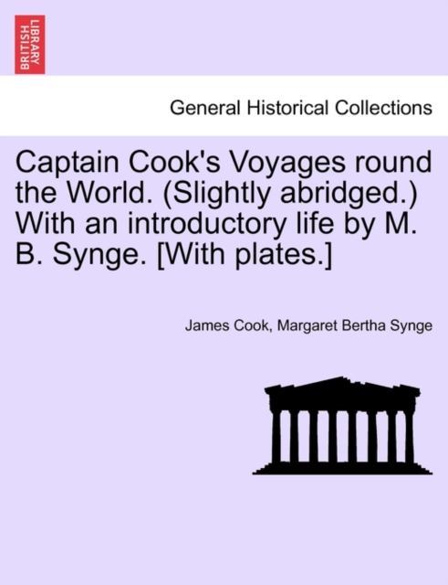 Captain Cook's Voyages round the World. (Slightly abridged.) With an introductory life by M. B. Synge. [With plates.], Paperback / softback Book