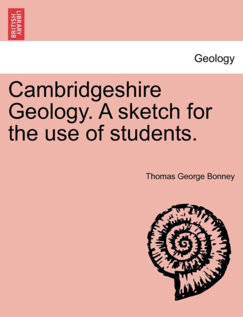 Cambridgeshire Geology. a Sketch for the Use of Students., Paperback / softback Book