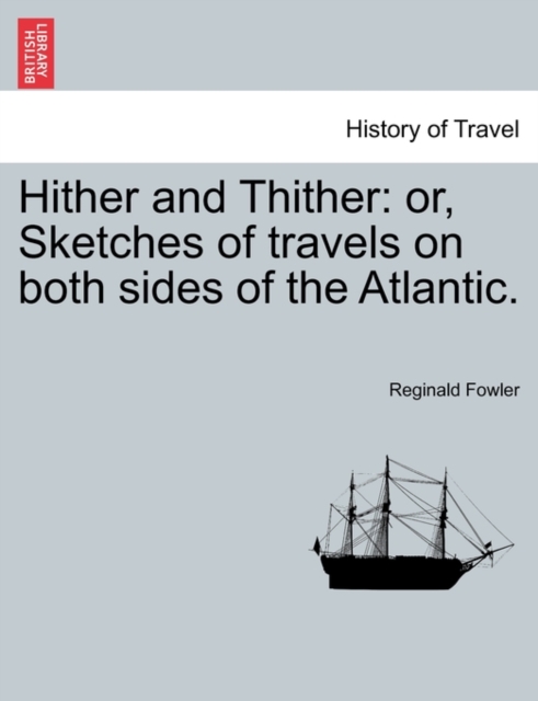 Hither and Thither : Or, Sketches of Travels on Both Sides of the Atlantic., Paperback / softback Book