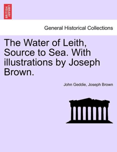 The Water of Leith, Source to Sea. with Illustrations by Joseph Brown., Paperback / softback Book