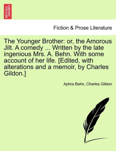 The Younger Brother : Or, the Amorous Jilt. a Comedy ... Written by the Late Ingenious Mrs. A. Behn. with Some Account of Her Life. [Edited, with Alterations and a Memoir, by Charles Gildon.], Paperback / softback Book