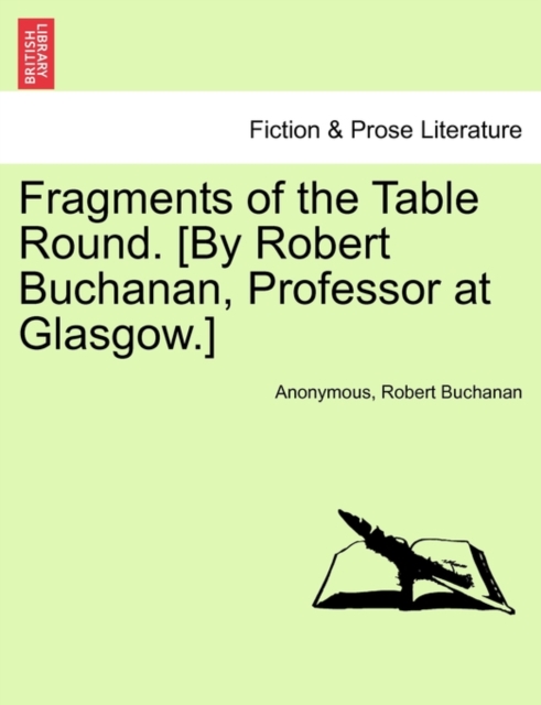 Fragments of the Table Round. [By Robert Buchanan, Professor at Glasgow.], Paperback / softback Book