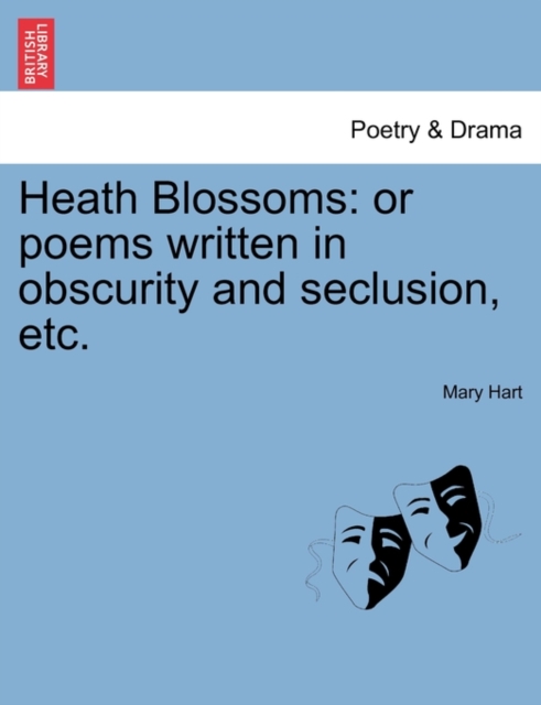 Heath Blossoms : Or Poems Written in Obscurity and Seclusion, Etc., Paperback / softback Book