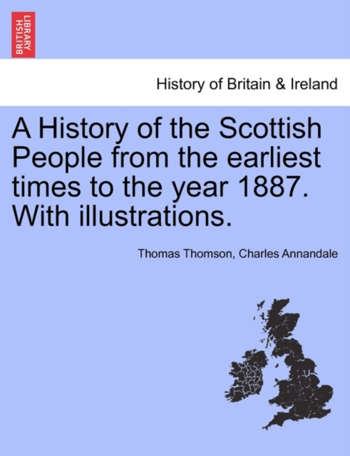 A History of the Scottish People from the earliest times to the year 1887. With illustrations., Paperback / softback Book