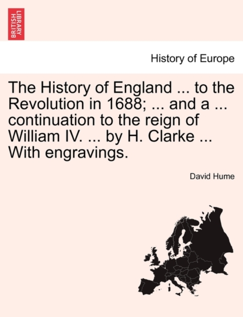 The History of England ... to the Revolution in 1688; ... and a ... continuation to the reign of William IV. ... by H. Clarke ... With engravings., Paperback / softback Book