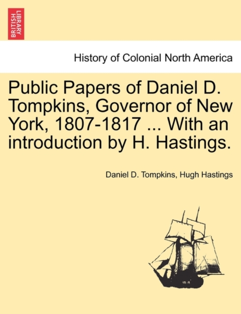 Public Papers of Daniel D. Tompkins, Governor of New York, 1807-1817 ... With an introduction by H. Hastings., Paperback / softback Book