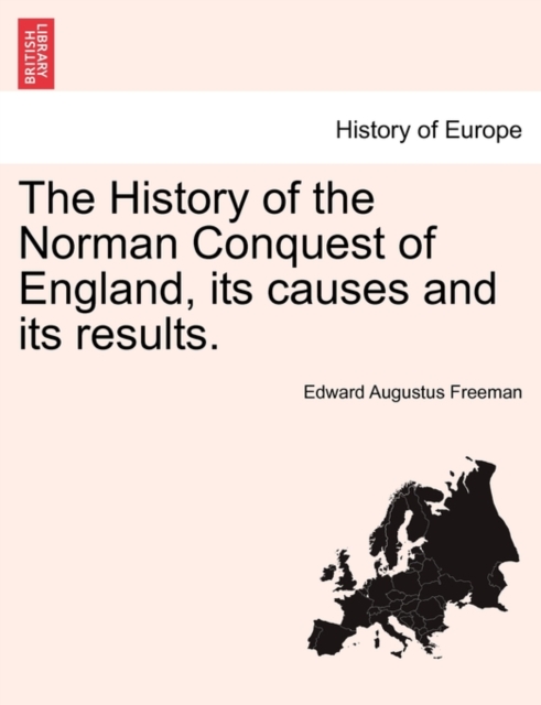 The History of the Norman Conquest of England, its causes and its results., Paperback / softback Book