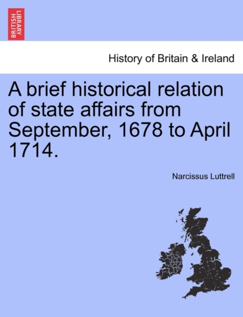 A brief historical relation of state affairs from September, 1678 to April 1714., Paperback / softback Book