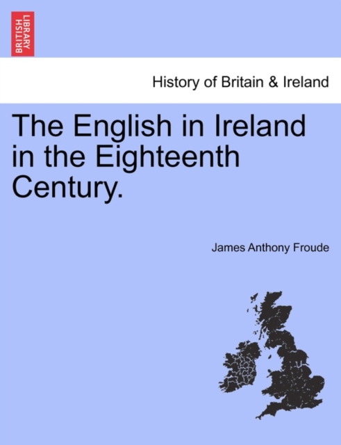 The English in Ireland in the Eighteenth Century. Vol. III., Paperback / softback Book