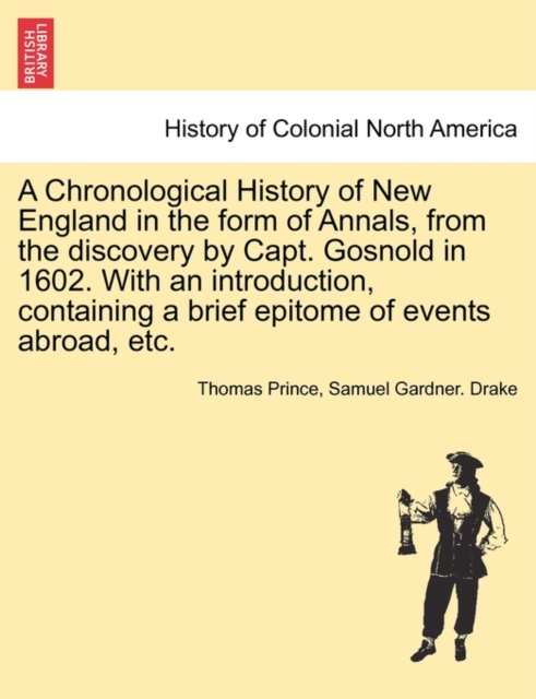 A Chronological History of New England in the form of Annals, from the discovery by Capt. Gosnold in 1602. With an introduction, containing a brief epitome of events abroad, etc., Paperback / softback Book
