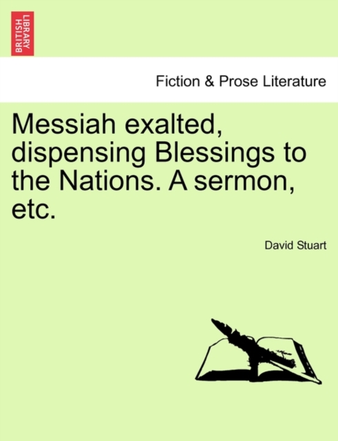 Messiah Exalted, Dispensing Blessings to the Nations. a Sermon, Etc., Paperback / softback Book