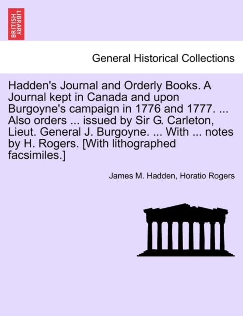 Hadden's Journal and Orderly Books. A Journal kept in Canada and upon Burgoyne's campaign in 1776 and 1777. ... Also orders ... issued by Sir G. Carleton, Lieut. General J. Burgoyne. ... With ... note, Paperback / softback Book