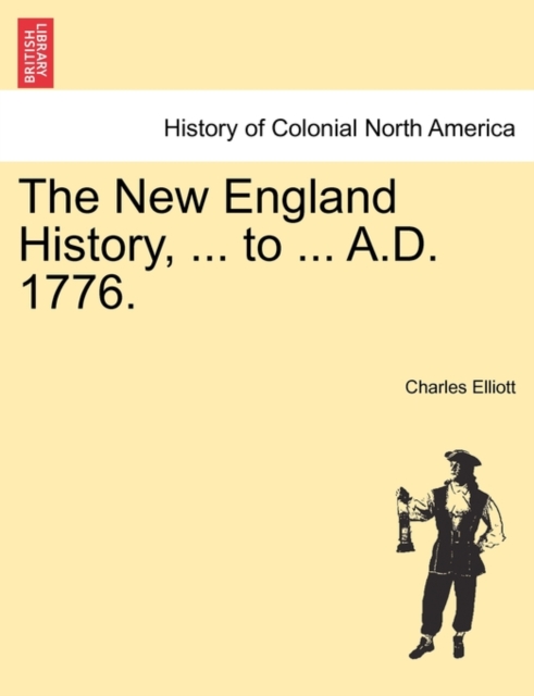 The New England History, ... to ... A.D. 1776., Paperback / softback Book