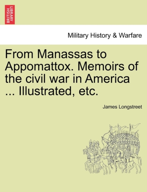 From Manassas to Appomattox. Memoirs of the Civil War in America ... Illustrated, Etc., Paperback / softback Book