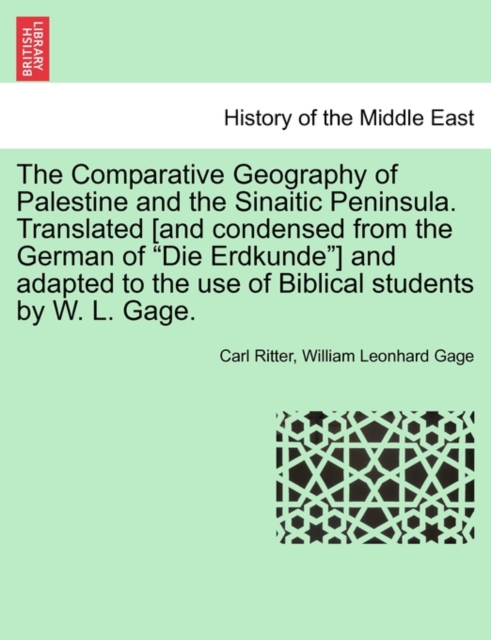 The Comparative Geography of Palestine and the Sinaitic Peninsula. Translated [and condensed from the German of "Die Erdkunde"] and adapted to the use of Biblical students by W. L. Gage., Paperback / softback Book