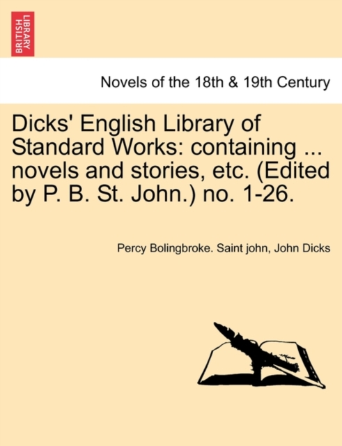 Dicks' English Library of Standard Works : Containing ... Novels and Stories, Etc. (Edited by P. B. St. John.) No. 1-26., Paperback / softback Book
