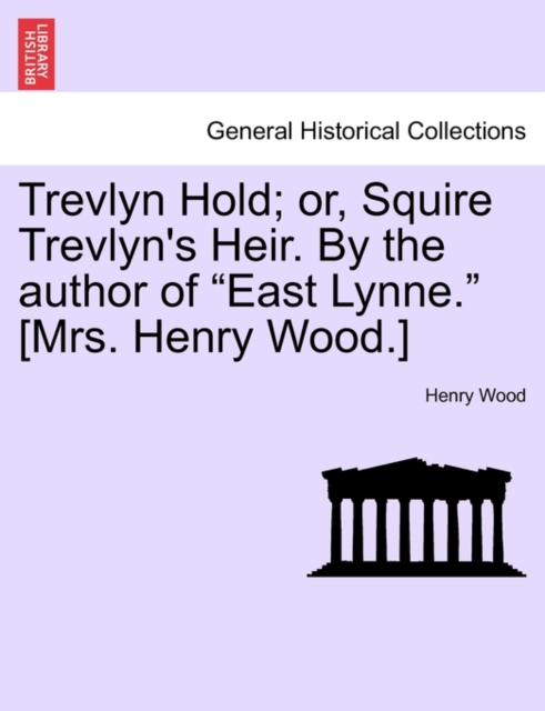 Trevlyn Hold; Or, Squire Trevlyn's Heir. by the Author of "East Lynne." [Mrs. Henry Wood.], Paperback / softback Book