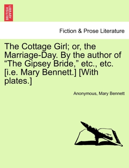 The Cottage Girl; or, the Marriage-Day. By the author of "The Gipsey Bride," etc., etc. [i.e. Mary Bennett.] [With plates.], Paperback / softback Book