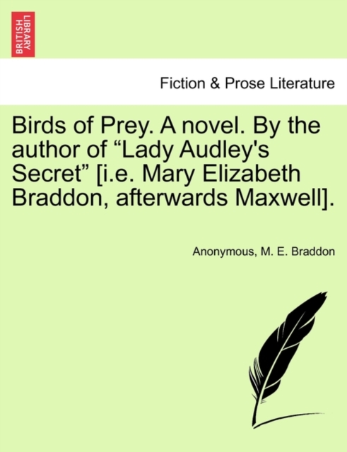 Birds of Prey. a Novel. by the Author of Lady Audley's Secret [i.E. Mary Elizabeth Braddon, Afterwards Maxwell]., Paperback / softback Book