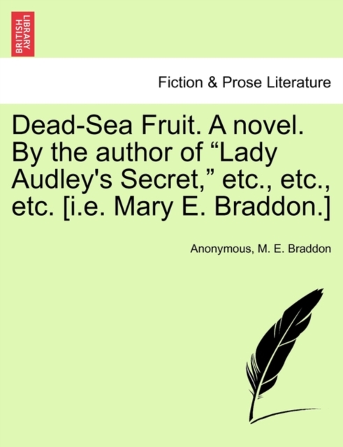 Dead-Sea Fruit. a Novel. by the Author of "Lady Audley's Secret," Etc., Etc., Etc. [I.E. Mary E. Braddon.], Paperback / softback Book