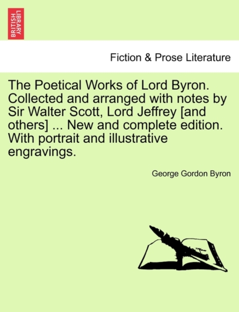 The Poetical Works of Lord Byron. Collected and Arranged with Notes by Sir Walter Scott, Lord Jeffrey [And Others] ... New and Complete Edition. with, Paperback / softback Book