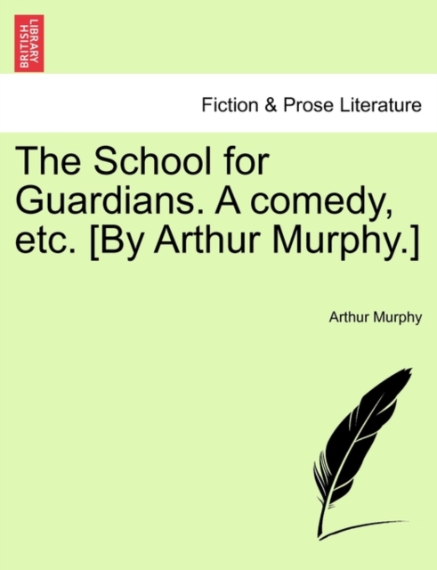 The School for Guardians. a Comedy, Etc. [by Arthur Murphy.], Paperback / softback Book