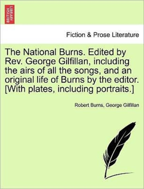 The National Burns. Edited by REV. George Gilfillan, Including the Airs of All the Songs, and an Original Life of Burns by the Editor. [With Plates, Including Portraits.], Paperback / softback Book
