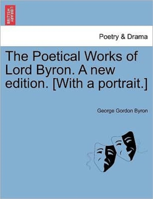 The Poetical Works of Lord Byron. A new edition. [With a portrait.] Vol. III., Paperback / softback Book