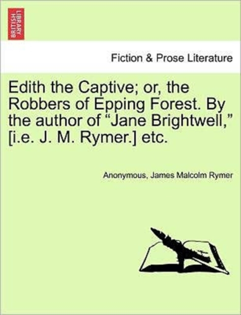 Edith the Captive; Or, the Robbers of Epping Forest. by the Author of Jane Brightwell, [I.E. J. M. Rymer.] Etc. Vol. I, Paperback / softback Book