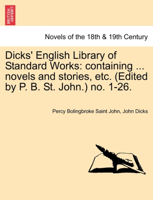 Dicks' English Library of Standard Works : Containing ... Novels and Stories, Etc. (Edited by P. B. St. John.) No. 1-26., Paperback / softback Book