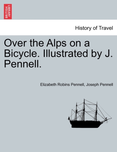 Over the Alps on a Bicycle. Illustrated by J. Pennell., Paperback / softback Book