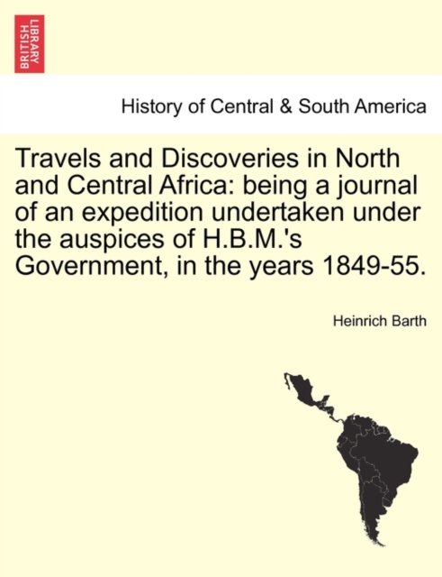 Travels and Discoveries in North and Central Africa : being a journal of an expedition undertaken under the auspices of H.B.M.'s Government, in the years 1849-55. Vol. II. Second Edition., Paperback / softback Book